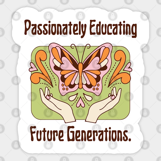 Graphic Tees for Teachers, Passionately Educating Future Generations, Best Gift Ever,  Teacher Lifestyle,  Teacher T-shirts Sticker by PasJules